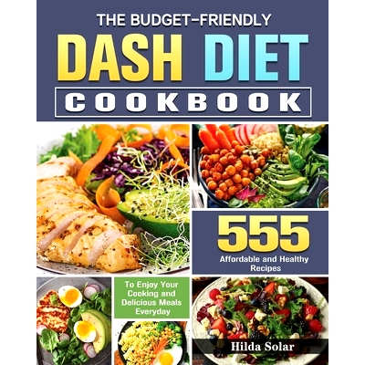 预订 The Budget - Friendly Dash Diet Cookbook: 555 Affordable and Healthy Recipes to Enjoy Your Cooking and Delicious Me