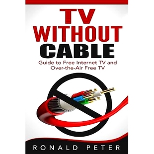 预订 TV Without Cable: Guide to Free Internet TV and Over-the-Air Free TV: 9780692399101
