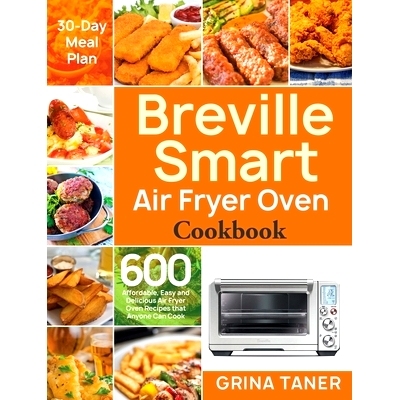 预订 Breville Smart Air Fryer Oven Cookbook: 600 Affordable, Easy and Delicious Air Fryer Oven Recipes that Anyone Can C