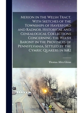预订 Merion in the Welsh Tract. With Sketches of the Townships of Haverford and Radnor. Historical and Genealogical Coll