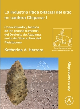 预订 La industria lítica bifacial del sitio en cantera Chipana-1: Conocimiento y técnica de los grupos humanos del Des