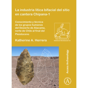 预订 La industria lítica bifacial del sitio en cantera Chipana-1: Conocimiento y técnica de los grupos humanos del Des