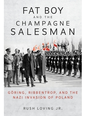 预订 Fat Boy and the Champagne Salesman: Göring, Ribbentrop, and the Nazi Invasion of Poland 胖男孩和香槟推销员：戈林，
