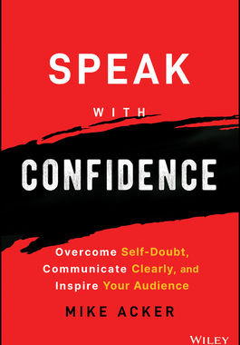 [预订]Speak with Confidence: Overcome Self-Doubt, Communicate Clearly, and Inspire Your Audience