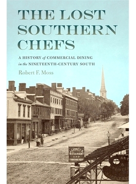 预订 Lost Southern Chefs: A History of Commercial Dining in the Nineteenth-Century South 迷失的南方厨师：十九世纪南方商