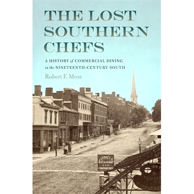 预订 Lost Southern Chefs: A History of Commercial Dining in the Nineteenth-Century South 迷失的南方厨师：十九世纪南方商