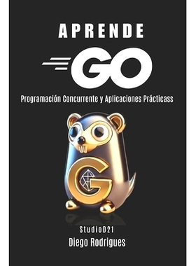 预订 Aprende Go: Programación Concurrente y Aplicaciones Prácticas: 9798312187014
