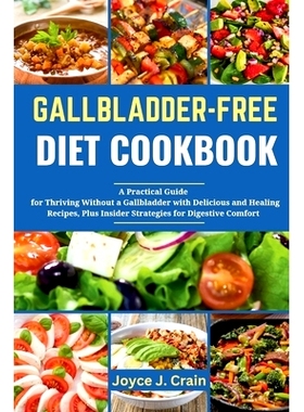 预订 Gallbladder-Free Diet Cookbook: A Practical Guide and Cookbook for Thriving Without a Gallbladder with Delicious an