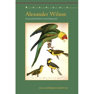 预订 Alexander Wilson: Enlightened Naturalist 亚历山大·威尔逊：启蒙的自然主义者（精装）（丛书）: 9781611487947