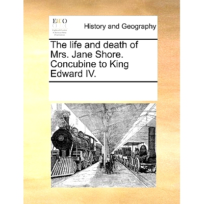 预订 The Life and Death of Mrs. Jane Shore. Concubine to King Edward IV.: 9781170953426