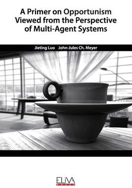 [预订]A Primer on Opportunism Viewed from the Perspective of Multi-Agent Systems 9781952751165