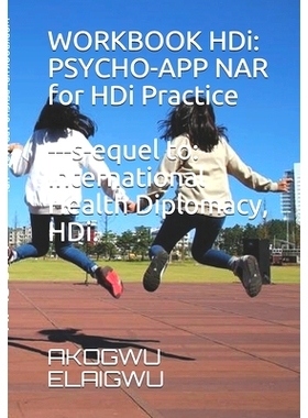 预订 WORKBOOK HDi. Psycho-App NAR for HDi Practice. Sequel to International Health Diplomacy, HDi.: 9781679989155