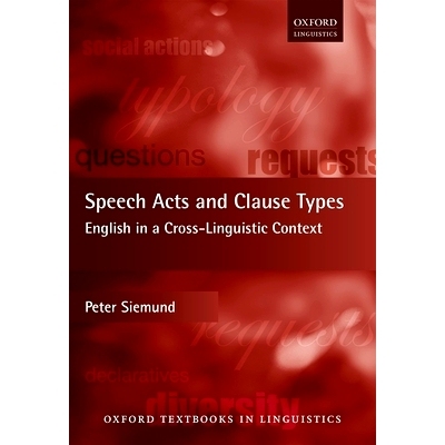 预订 Speech Acts and Clause Types: English in a Cross-Linguistic Context 言语行为与条款类型：跨语言语境下的英语: 9780198