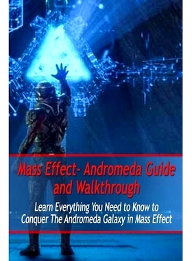 预订 Mass Effect- Andromeda Guide and Walkthrough: Learn Everything You Need to Know to Conquer The Andromeda Galaxy in