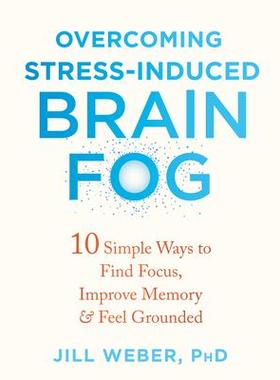 [预订]Overcoming Stress-Induced Brain Fog: 10 Simple Ways to Find Focus, Improve Memory, and Feel Grounded 9781684039944
