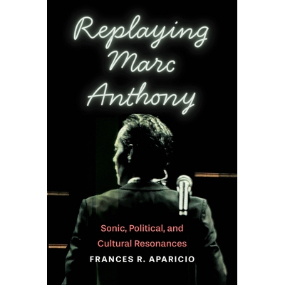 预订 Replaying Marc Anthony: Sonic, Political, and Cultural Resonances 9780814259573