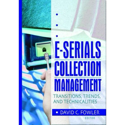 预订 E-Serials Collection Management Transitions, Trends, and Technicalities 电子连续出版物的管理：过渡、发展趋势和技术