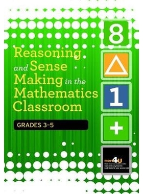 预订 Reasoning and Sense Making in the Mathematics Classroom Grades: 43164 数学课堂的推理和感觉成绩：3-5: 9780873537032