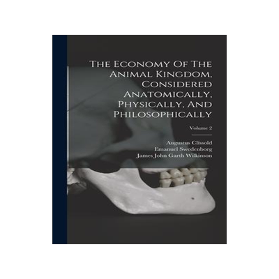[预订]The Economy Of The Animal Kingdom, Considered Anatomically, Physically, And Philosophically; Volume  9781017220506