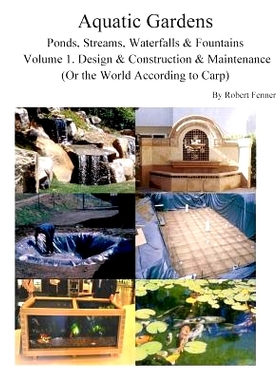 预订 Aquatic Gardens Ponds, Streams, Waterfalls & Fountains: Volume 1. Design & Construction & Maintenance (Or the World