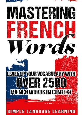 预订 Mastering French Words: Level Up Your Vocabulary with Over 2500 French Words in Context: 9781647480370