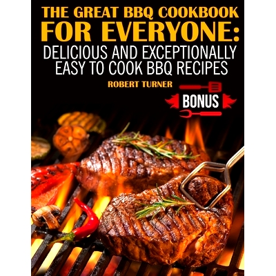 预订 The Great Bbq Cookbook for Everyone: Delicious and Exceptionally Easy to Cook Bbq Recipes: 9781726022125