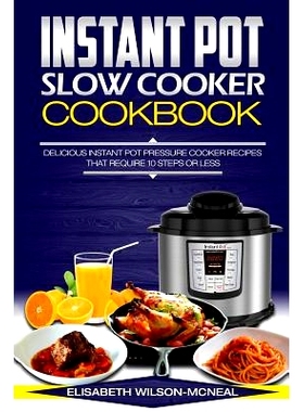 预订 Instant Pot Slow Cooker Cookbook: Delicious Instant Pot Pressure Cooker Recipes That Require Ten Steps or Less: 978