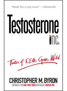 预订 Testosterone Inc.: Tales of Ceos Gone Wild睾丸激素公司：总裁们变得疯狂的故事: 9780471706236