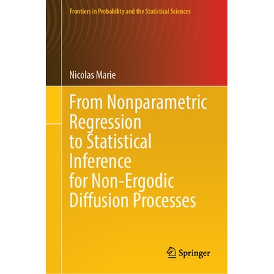 预订 From Nonparametric Regression to Statistical Inference for Non-Ergodic Diffusion Processes 从非参数回归到非遍历扩散