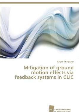 [预订]Mitigation of Ground Motion Effects Via Feedback Systems in CLIC 9783838136929