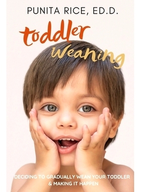 预订 Toddler Weaning: Deciding to Gradually Wean your Toddler & Making it Happen: 9781096433316