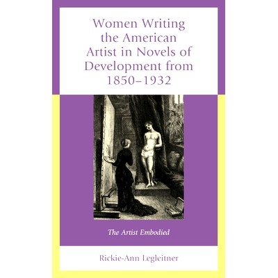 预订 Women Writing the American Artist in Novels of Development from 1850-1932: The Artist Embodied 在发展小说中书写美国