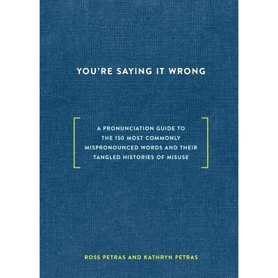 预订 You’re Saying It Wrong: A Pronunciation Guide to the 150 Most Commonly Mispronounced Words--And Their Tangled Hist