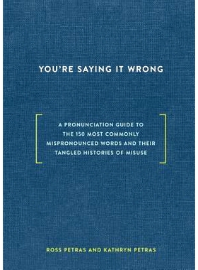 预订 You’re Saying It Wrong: A Pronunciation Guide to the 150 Most Commonly Mispronounced Words--And Their Tangled Hist