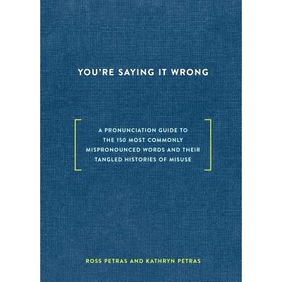 预订 You’re Saying It Wrong: A Pronunciation Guide to the 150 Most Commonly Mispronounced Words--And Their Tangled Hist