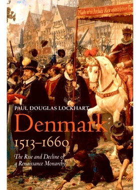 预订 Denmark, 1513-1660: The Rise and Decline of a Renaissance Monarchy 丹麦1513-1660：文艺复兴君主制的兴起与衰亡: 97801