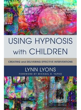 预订 Using Hypnosis with Children: Creating and Delivering Effective Interventions 与儿童一起使用催眠：创建和提供有效的