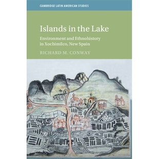 预订 Islands in the Lake: Environment and Ethnohistory in Xochimilco, New Spain 湖中的岛屿:新西班牙霍奇米尔科的环境与民