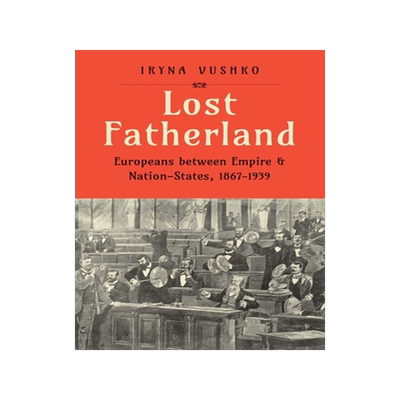 预订 Lost Fatherland: Europeans between Empire and Nation-States, 1867-1939