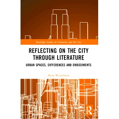 预订 Reflecting on the City Through Literature: Urban Spaces, Differences and Embodiments 通过文学反思城市：城市空间、差