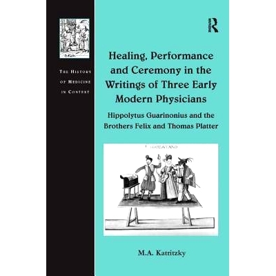 预订 Healing, Performance and Ceremony in the Writings of Three Early Modern Physicians: Hippolytus Guarinonius and the
