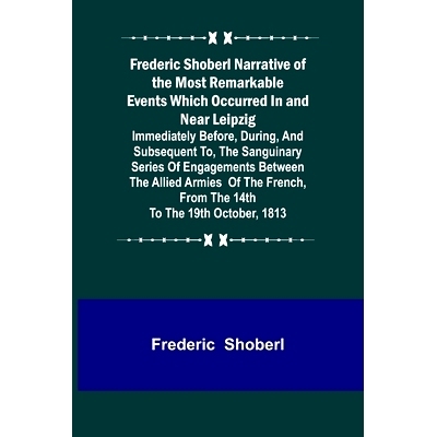 预订 Frederic Shoberl Narrative of the Most Remarkable Events Which Occurred In and Near Leipzig; Immediately Before, Du