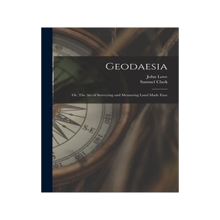 [预订]Geodaesia: Or, The art of Surveying and Measuring Land Made Easy 9781016730570
