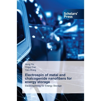 预订 Electrospin of metal and chalcogenide nanofibers for energy storage: 9786209110061