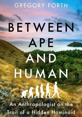 [预订]Between Ape and Human: An Anthropologist on the Trail of a Hidden Hominoid 9781639363810
