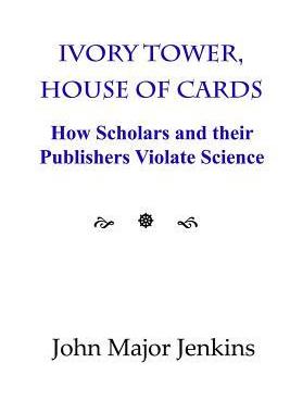 [预订]Ivory Tower, House of Cards: How Scholars and their Publishers Violate Science 9780998586823