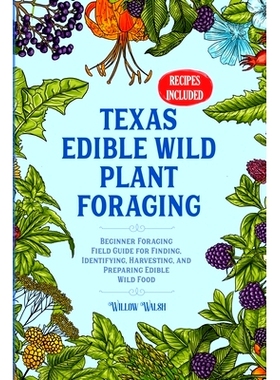 预订 Texas Edible Wild Plant Foraging: Beginner Foraging Field Guide for Finding, Identifying, Harvesting, and Preparing