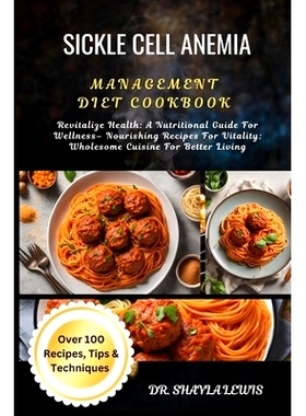 预订 Sickle Cell Anemia Management Diet Cookbook: Revitalize Health: A Nutritional Guide For Wellness- Nourishing Recipe