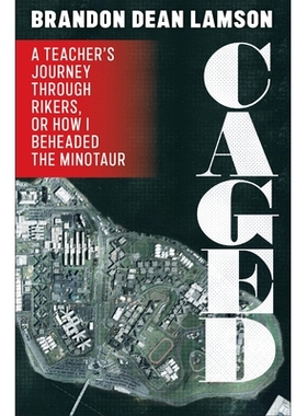 预订 Caged: A Teacher’s Journey Through Rikers, or How I Beheaded the Minotaur 笼子：老师的瑞克斯之旅，或者我如何斩首牛