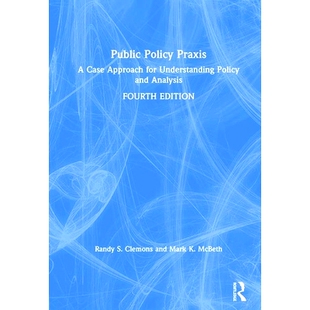 预订 Public Policy Praxis: A Case Approach for Understanding Policy and Analysis 公共政策实践：解读政策与分析的案例方法